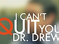 infoMania - Don’t Miss &#039;I Can&#039;t Quit You,  Dr. Drew&#039;