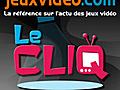 Le CLIQ du 08-07-2011 - JeuxVideo.com