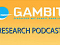 GAMBIT Research Video Podcast Episode 9,  Part 4 