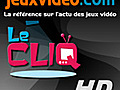 Le CLIQ du 05-07-2011 - JeuxVideo.com