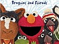 Elmo’s World: Penguins and Friends