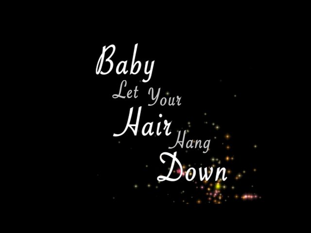 Baby Let Your Hair Hang Down