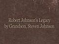 Robert Johnson’s Legacy by grandson,  Steven Johnson