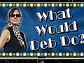 What Would Deb Do? June 9,  2011