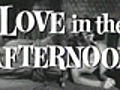 Love In The Afternoon trailer