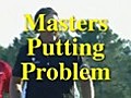 Phil Mickelson Masters Putting Problem