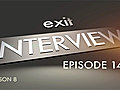 Exit Interview 2: Episode 14 (Season 8 Finale,  Part 2)