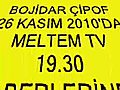 BOJİDAR ÇİPOF 26 KASIM 2010 MELTEM TV (19.30 HABER)