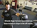 Orlando Magic forward Ryan Anderson stays in shape by boxing in the off-season