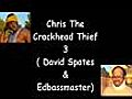 Chris The Crackhead Thief 3 ( David Spates & EdBassmaster )