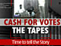 Cash for votes: the tapes, the real story    Part II of show