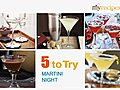 Martini Night - 5 to Try