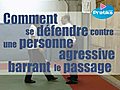 Comment se défendre contre une personne agressive barrant le...