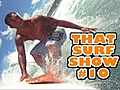 That Surf Show #10