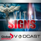 (07-11-2011) Global National Vital Signs Video Podcast [Video iPod req’d]