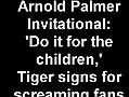 Tiger Woods signs for screaming fans at Arnold Palmer Invitational: 