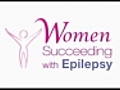 Women Succeeding with Epilepsy