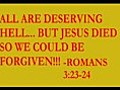 (RE-upload VIRAL VIDEO)ALL ARE DESERVING HELL... BUT JESUS DIED SO WE COULD BE FORGIVEN!!!