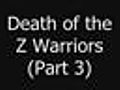 Death of the Z Warriors (Part 3)