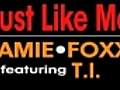 Jamie Foxx featuring T.I. - Just Like Me featuring T.I. f...