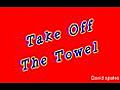 Take Off The Towel ! ( David Spates )