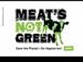 Meat&#039;s Not Green!