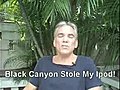 Black Canyon Stole My Ipod