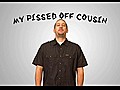 Cubed: &#039;My Pissed Off Cousin&#039;
