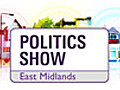 The Politics Show East Midlands: 15/05/2011