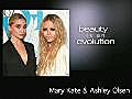 Beauty is an Evolution: Olsen Twins