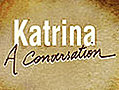 Hurricane Katrina: A conversation