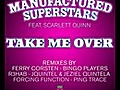 Manufactured Superstars featuring Scarlett Quinn - Take Me Over