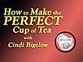 How To Make The Perfect Cup of Tea