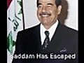 Saddam Has Escaped