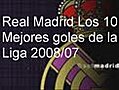 Real Madrid los 10 Mejores Goles T 08 - 07