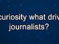 Curiosity: Tom Rosenstiel: What Drives Journalists?