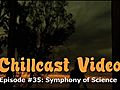 Chillcast Video #35: Symphony of Science