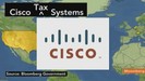 Cisco’s Tax Strategy Saves $7 Billion,  Seeks More