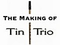 The Making Of Tin Trio