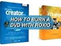 How To Burn a DVD With Roxio