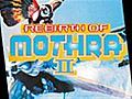 Rebirth Of Mothra II