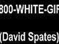 1 - 800 - WHITE - GIRL ( David Spates )