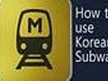 How To Use Korean Subway