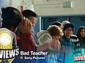 Six Second Reivew: Bad Teacher