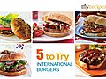 International Burgers - 5 to Try