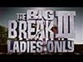 Big Break III - Ladies Only - Episode 2