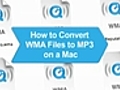 How To Convert WMA Files To MP3 on a Mac