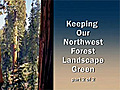 Keeping Our Northwest Forest Landscape Green,  Part 2