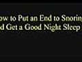 Ways to Put an End to Snoring and Get yourself a Good Night Sleep