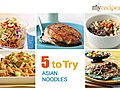 Asian Noodles - 5 to Try